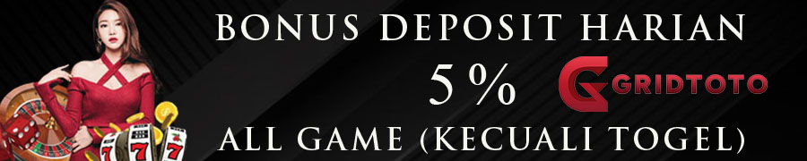 BONUS DEPOSIT HARIAN 5% GRIDTOTO